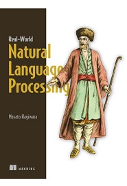 Real-World Natural Language Processing: Practical applications with deep learning