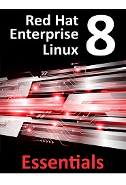 Red Hat Enterprise Linux 8 Essentials: Learn to install, administer and deploy RHEL 8 systems