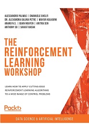 The Reinforcement Learning Workshop: Learn how to apply cutting-edge reinforcement learning algorithms to your own machine learning models
