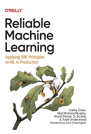Reliable Machine Learning: Applying SRE Principles to ML in Production