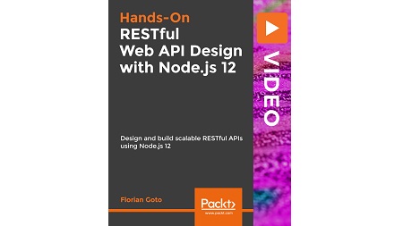 RESTful Web API Design with Node.js 12: Desing and build Scalable RESTful APIs using Node.js 12