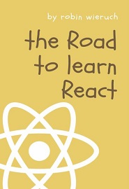 The Road to learn React: Your journey to master plain yet pragmatic React.js
