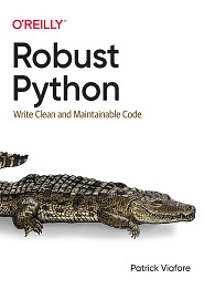 Robust Python: Write Clean and Maintainable Code