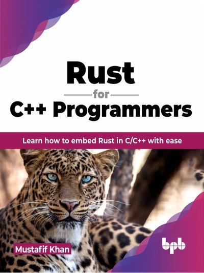 Rust for C++ Programmers: Learn how to embed Rust in C/C++ with ease