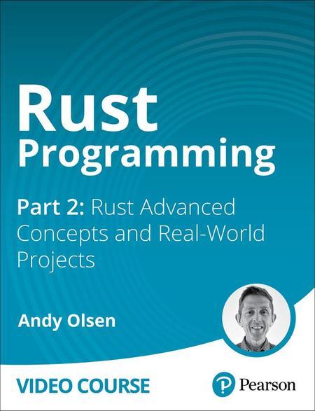 Rust Programming Part 2: Rust Advanced Concepts and Real-World Projects