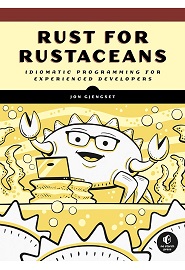 Rust for Rustaceans: Idiomatic Programming for Experienced Developers