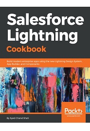 Salesforce Lightning Cookbook: Build modern enterprise apps using the new Lightning Design System, App Builder, and Components