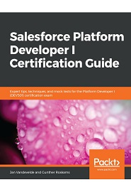 Salesforce Platform Developer I Certification Guide: Expert tips, techniques, and mock tests for the Platform Developer I (DEV501) certification exam