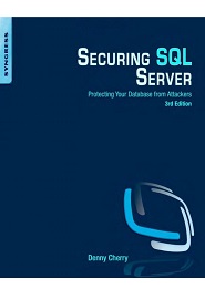 Securing SQL Server: Protecting Your Database from Attackers, 3rd Edition