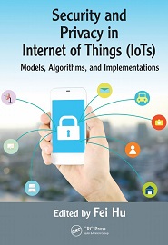 Security and Privacy in Internet of Things (IoTs): Models, Algorithms, and Implementations