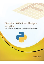 Selenium WebDriver Recipes in Python: The problem solving guide to Selenium WebDriver in Python