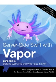 Server-Side Swift with Vapor: Building Web APIs and Web Apps in Swift, 3rd Edition