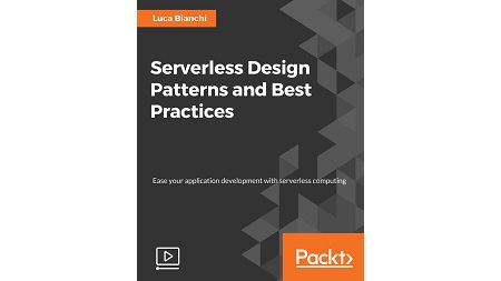 Serverless Design Patterns and Best Practices [Video]