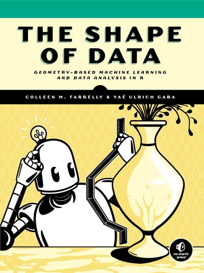 The Shape of Data: Geometry-Based Machine Learning and Data Analysis in R