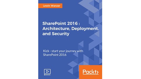 SharePoint 2016: Architecture, Deployment and Security