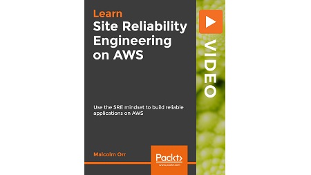 Site Reliability Engineering on AWS: Use the SRE mindset to build reliable applications on AWS