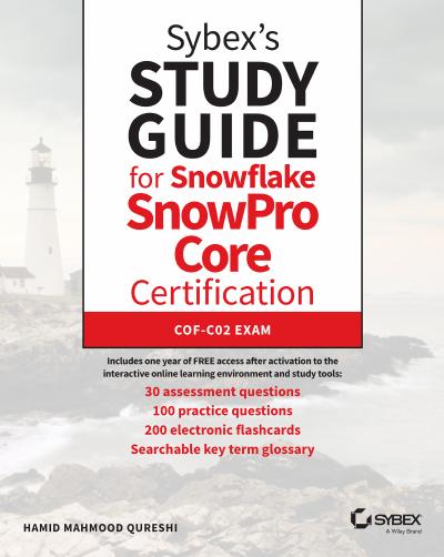 Sybex’s Study Guide for Snowflake SnowPro Core Certification: COF-C02 Exam
