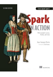 Spark in Action: Covers Apache Spark 3 with Examples in Java, Python, and Scala, 2nd Edition