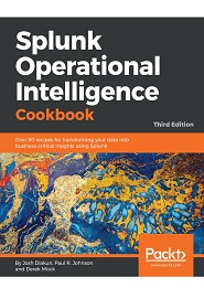 Splunk Operational Intelligence Cookbook, 3rd Edition