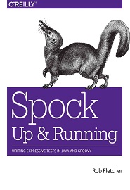 Spock: Up and Running: Writing Expressive Tests in Java and Groovy