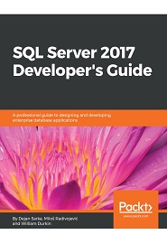 SQL Server 2017 Developer’s Guide: A professional guide to designing and developing enterprise database applications