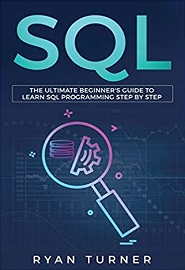 SQL: The Ultimate Beginner’s Guide to Learn SQL Programming Step by Step
