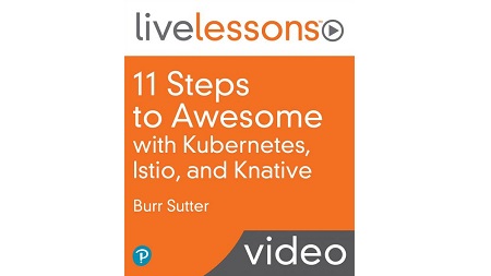 11 Steps to Awesome with Kubernetes, Istio, and Knative LiveLessons