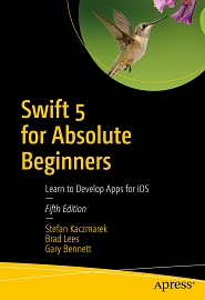 Swift 5 for Absolute Beginners: Learn to Develop Apps for iOS, 5th Edition