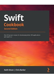 Swift 5.3 Cookbook: Improve productivity by applying proven recipes to develop code using the latest version of Swift, 2nd Edition