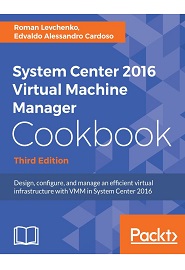 System Center 2016 Virtual Machine Manager Cookbook, 3rd Edition