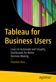 Tableau for Business Users: Learn to Automate and Simplify Dashboards for Better Decision Making