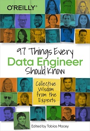 97 Things Every Data Engineer Should Know: Collective Wisdom from the Experts