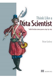 Think Like a Data Scientist: Tackle the data science process step-by-step