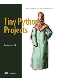 Tiny Python Projects: Learn coding and testing with puzzles and games