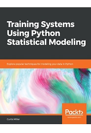Training Systems Using Python Statistical Modeling: Explore popular techniques for modeling your data in Python