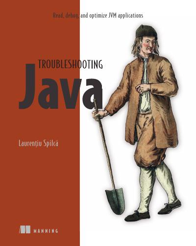 Troubleshooting Java: Read, debug, and optimize JVM applications