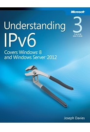 Understanding IPv6: Your Essential Guide to IPv6 on Windows Networks, 3rd Edition