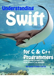 Understanding Swift: for C and C++ Programmers while having to learn as little Object-C as possible