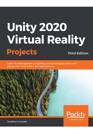 Unity 2020 Virtual Reality Projects: Learn VR development by building immersive applications and games with Unity, 3rd Edition