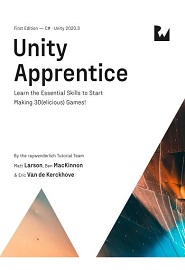 Unity Apprentice: Learn the Essential Skills to Start Making 3D(elicious) Games