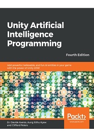 Unity Artificial Intelligence Programming: Add powerful, believable, and fun AI entities in your game with the power of Unity 2018!, 4th Edition