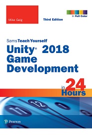 Unity 2018 Game Development in 24 Hours, Sams Teach Yourself, 3rd Edition