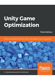 Unity Game Optimization: Optimize, enhance, and extend the performance and graphics of your Unity applications, 3rd Edition