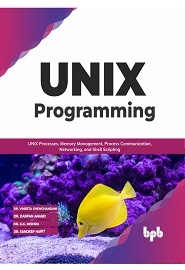 UNIX Programming: UNIX Processes, Memory Management, Process Communication, Networking, and Shell Scripting