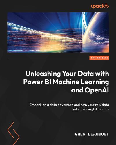 Unleashing Your Data with Power BI Machine Learning and OpenAI: Embark on a data adventure and turn your raw data into meaningful insights