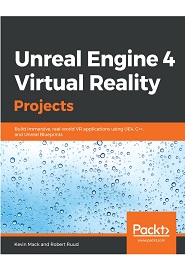 Unreal Engine 4 Virtual Reality Projects: Build immersive, real-world VR applications using UE4, C++, and Unreal Blueprints