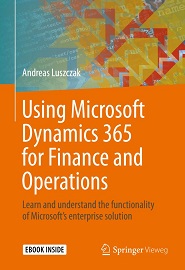 Using Microsoft Dynamics 365 for Finance and Operations: Learn and understand the functionality of Microsoft’s enterprise solution
