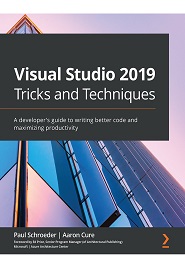 Visual Studio 2019 Tricks and Techniques: A developer’s guide to writing better code and maximizing productivity
