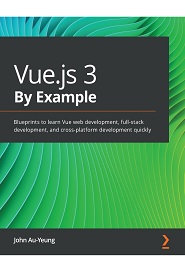 Vue.js 3 By Example: Build eight real-world applications from the ground up using Vue 3, Vuex, and PrimeVue