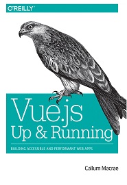 Vue.js: Up and Running: Building Accessible and Performant Web Apps